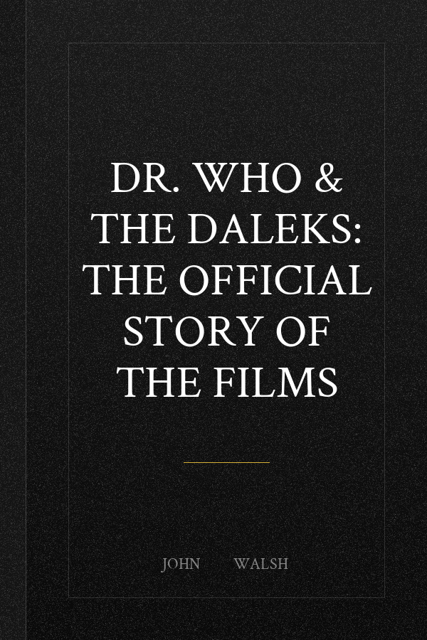 Dr. Who & The Daleks: The Official Story of the Films
