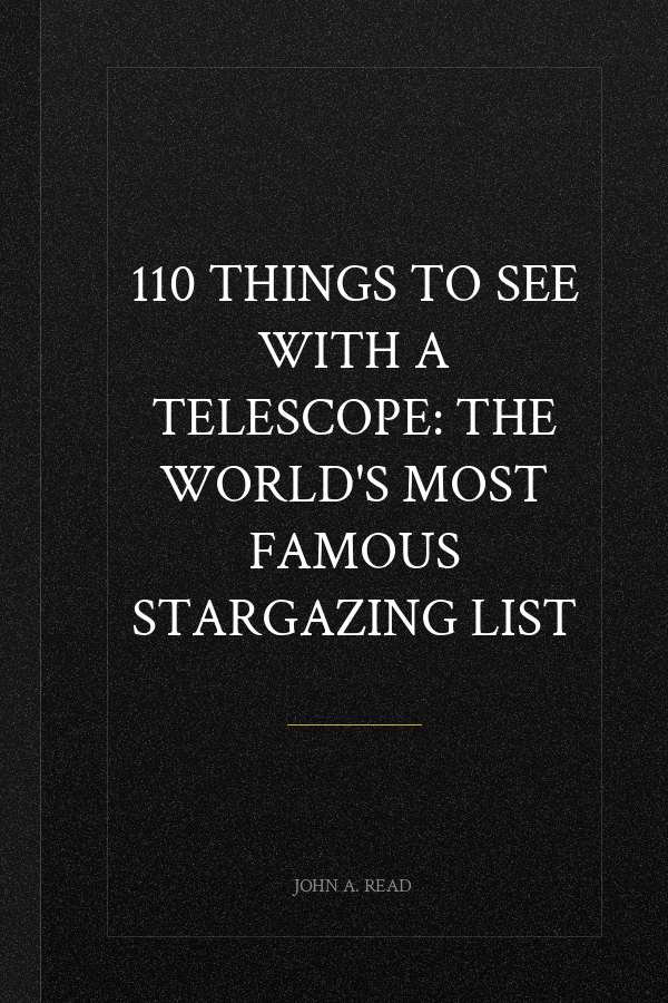 110 Things to See with a Telescope: The World's Most Famous Stargazing List