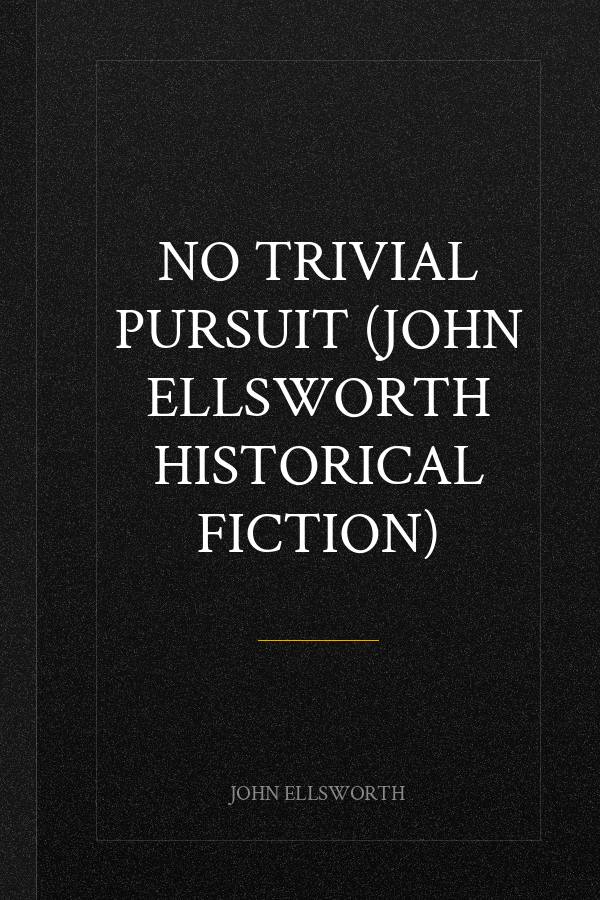 No Trivial Pursuit (John Ellsworth Historical Fiction)