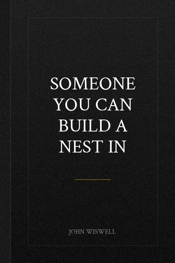 Someone You Can Build A Nest In