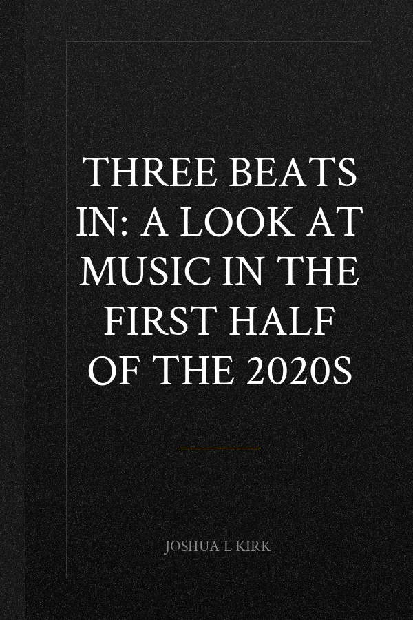 Three Beats In: A Look at Music in the First Half of the 2020s