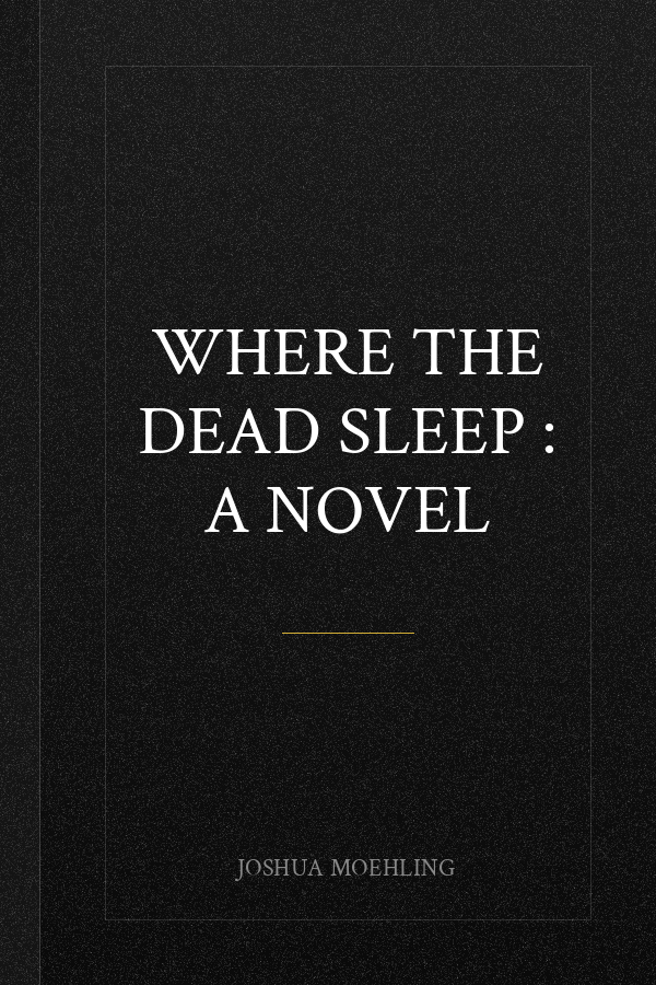 Where the Dead Sleep : A Novel