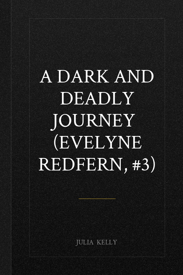 A Dark and Deadly Journey  (Evelyne Redfern, #3)