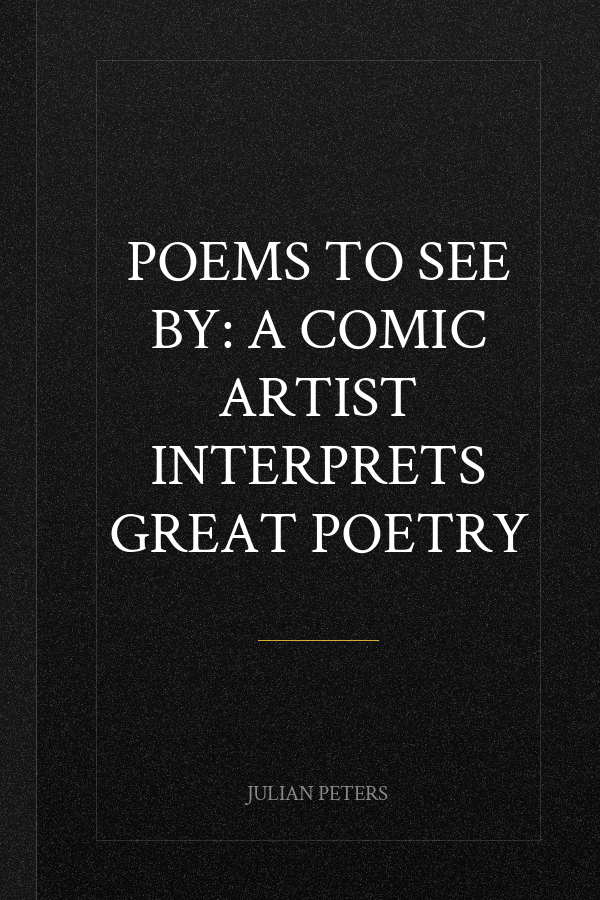 Poems to See by: A Comic Artist Interprets Great Poetry