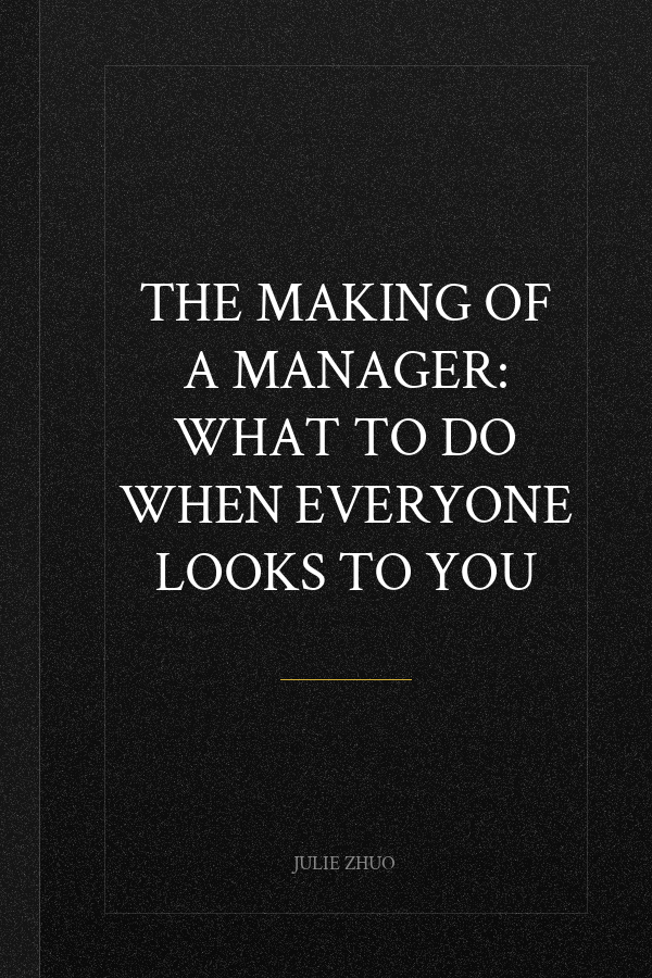 The Making of a Manager: What to Do When Everyone Looks to You