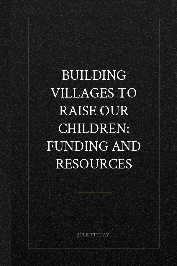 Building villages to raise our children: Funding and resources