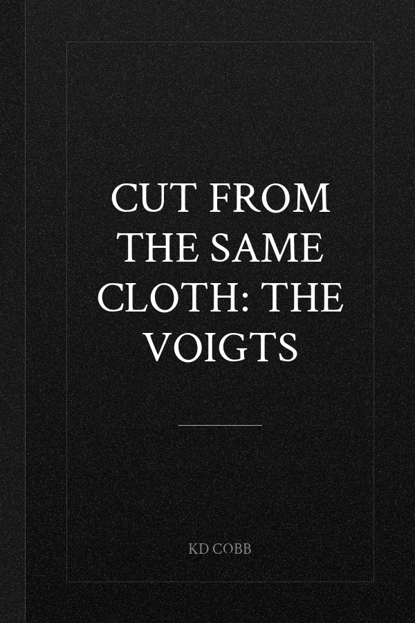 Cut from the Same Cloth: THE VOIGTS