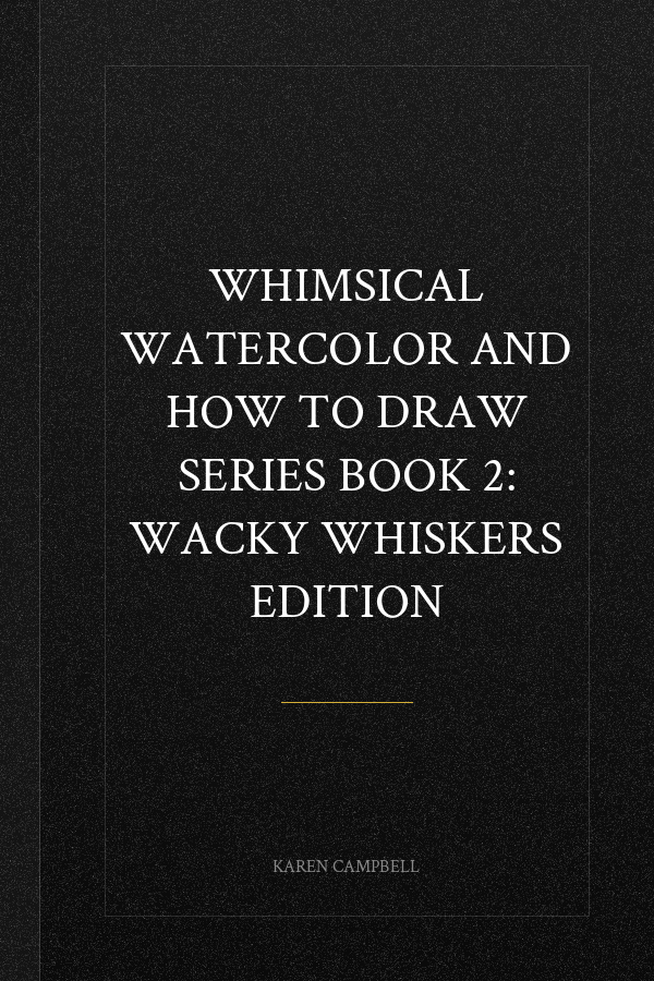Whimsical Watercolor and How to Draw Series Book 2: Wacky Whiskers Edition