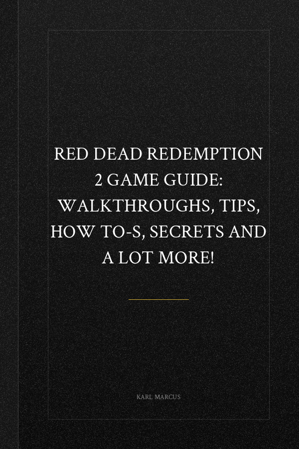 Red Dead Redemption 2 Game Guide: Walkthroughs, Tips, How To-S, Secrets and a Lot More!