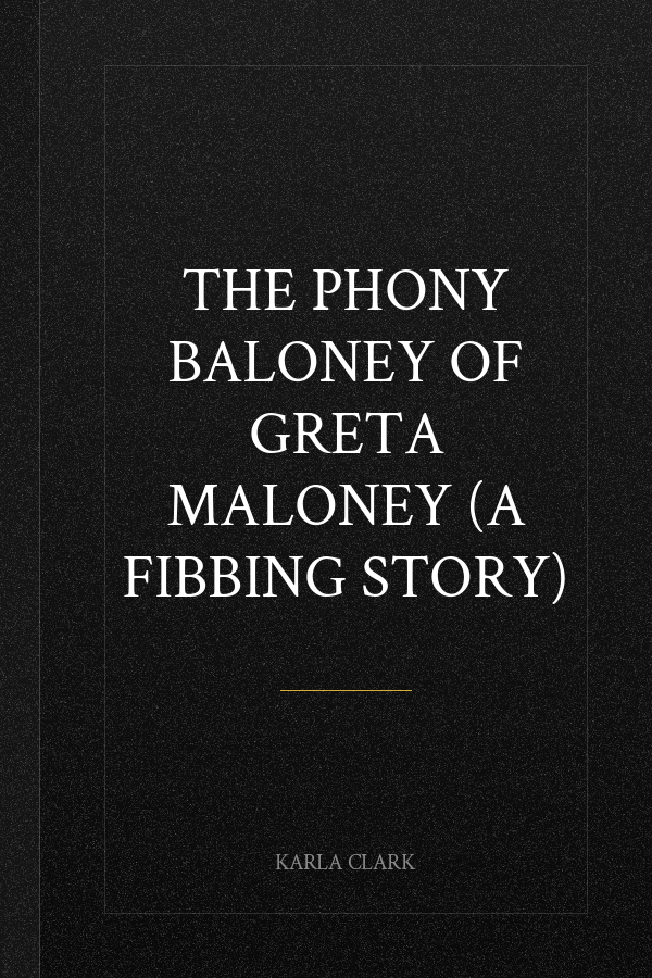 The Phony Baloney of Greta Maloney (a fibbing story)