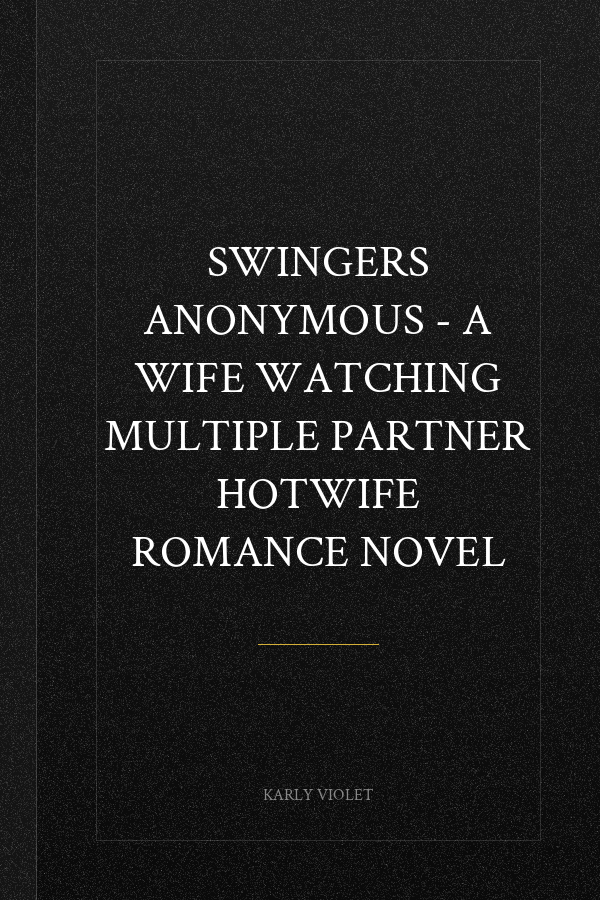 Swingers Anonymous - A Wife Watching Multiple Partner Hotwife Romance Novel