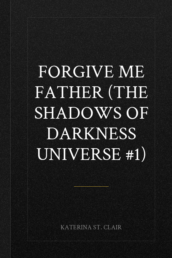 Forgive Me Father (The Shadows of Darkness Universe #1)