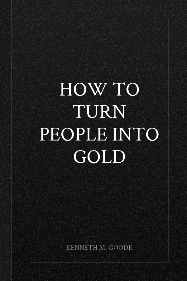 How To Turn People Into Gold
