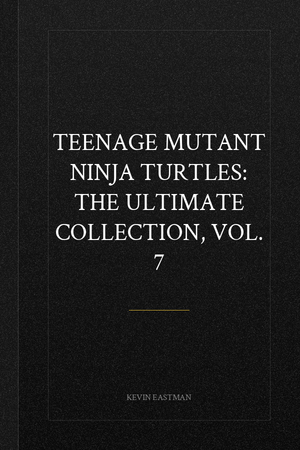 Teenage Mutant Ninja Turtles: The Ultimate Collection, Vol. 7