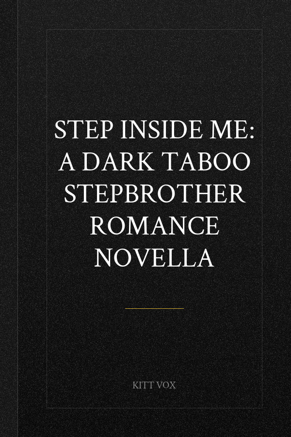 Step Inside Me: A Dark Taboo Stepbrother Romance Novella