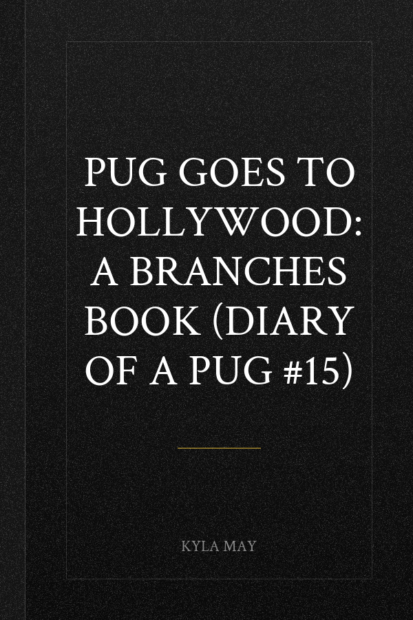 Pug Goes to Hollywood: A Branches Book (Diary of a Pug #15)