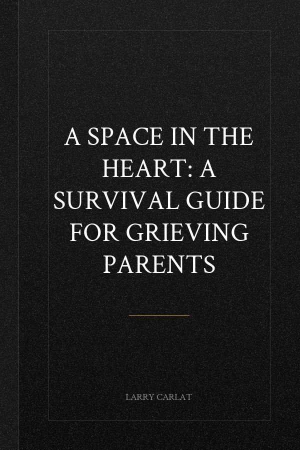 A Space in the Heart: A Survival Guide for Grieving Parents