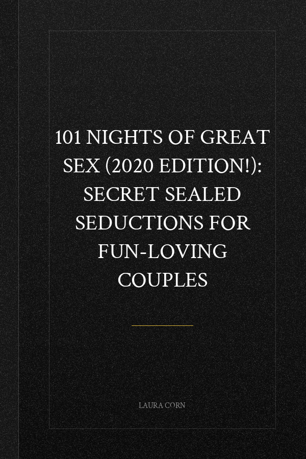 101 Nights of Great Sex (2020 Edition!): Secret Sealed Seductions for Fun-Loving Couples