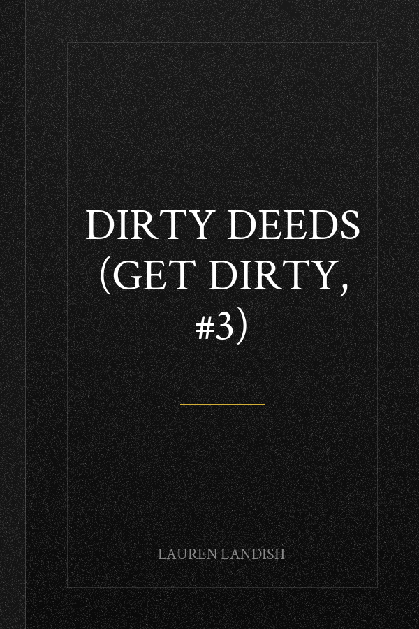 Dirty Deeds (Get Dirty, #3)