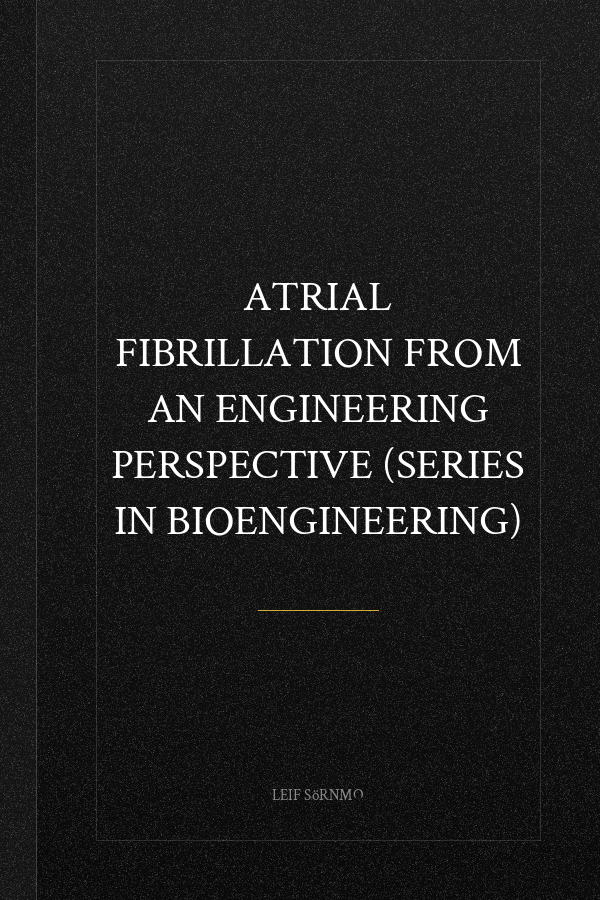 Atrial Fibrillation from an Engineering Perspective (Series in BioEngineering)