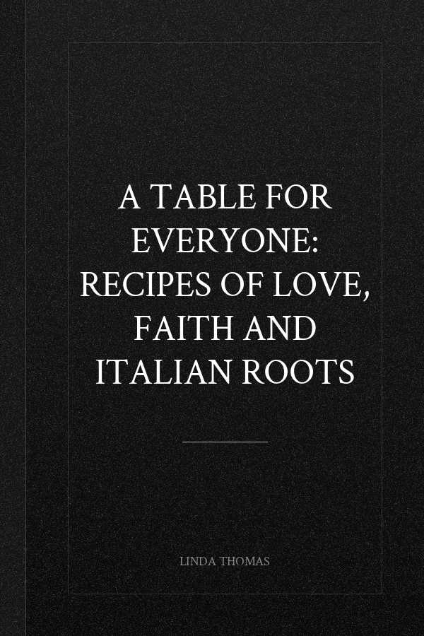 A Table for Everyone: Recipes of Love, Faith and Italian Roots
