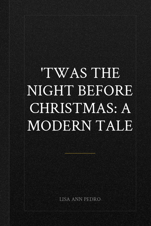 'Twas The Night Before Christmas: A Modern Tale