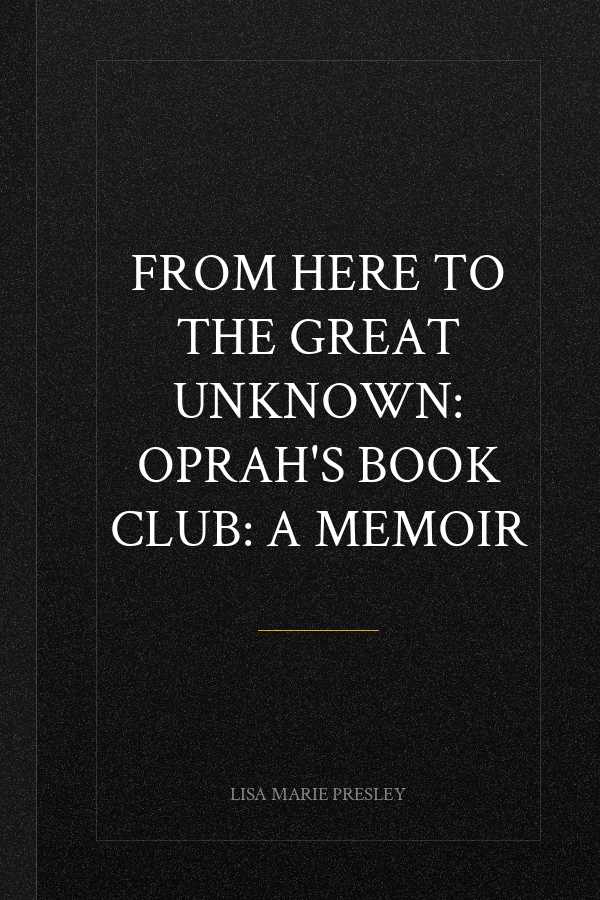 From Here to the Great Unknown: Oprah's Book Club: A Memoir