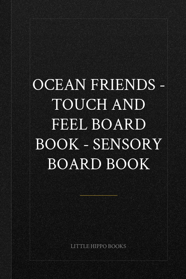 Ocean Friends - Touch and Feel Board Book - Sensory Board Book