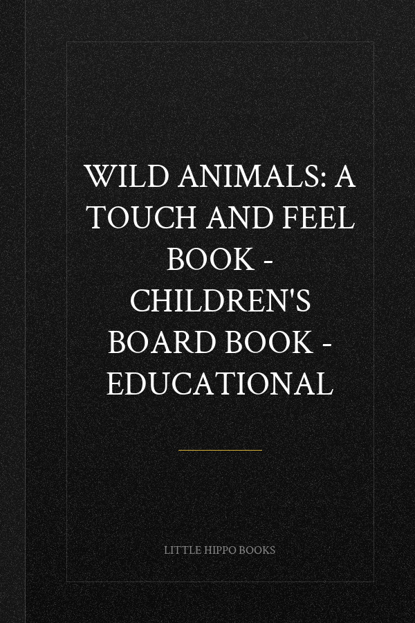 Wild Animals: A Touch and Feel Book - Children's Board Book - Educational