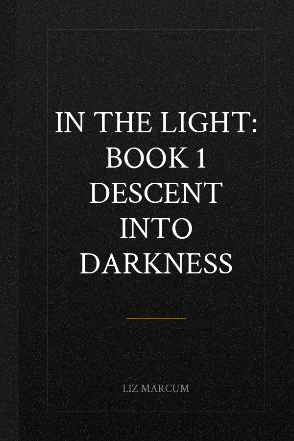 In The Light: Book 1 Descent Into Darkness