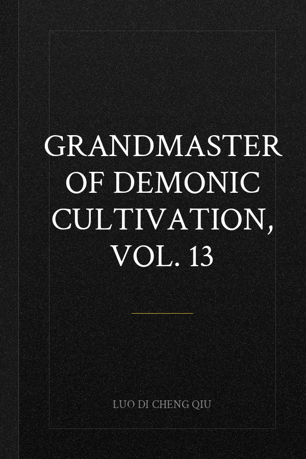 Grandmaster of Demonic Cultivation, Vol. 13