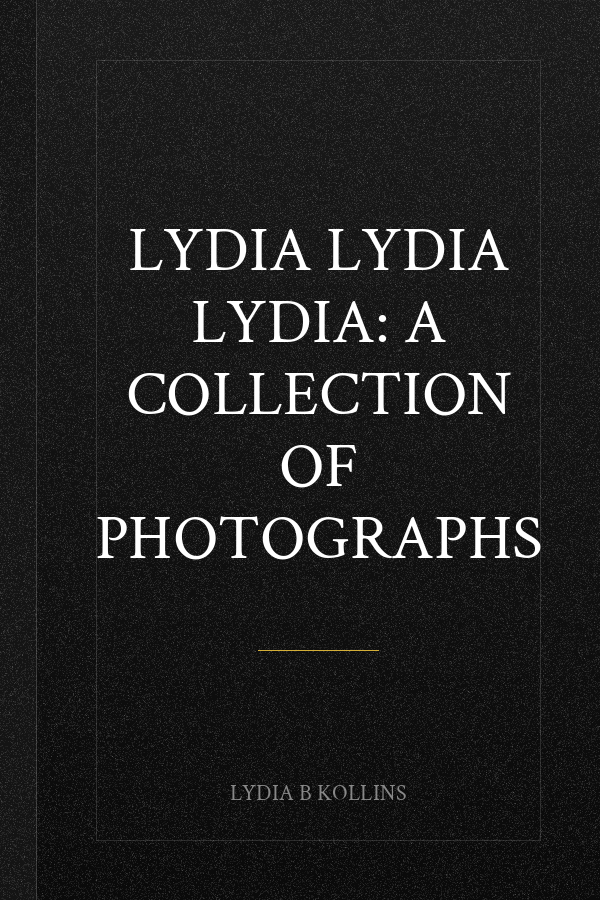 Lydia Lydia Lydia: A Collection of Photographs