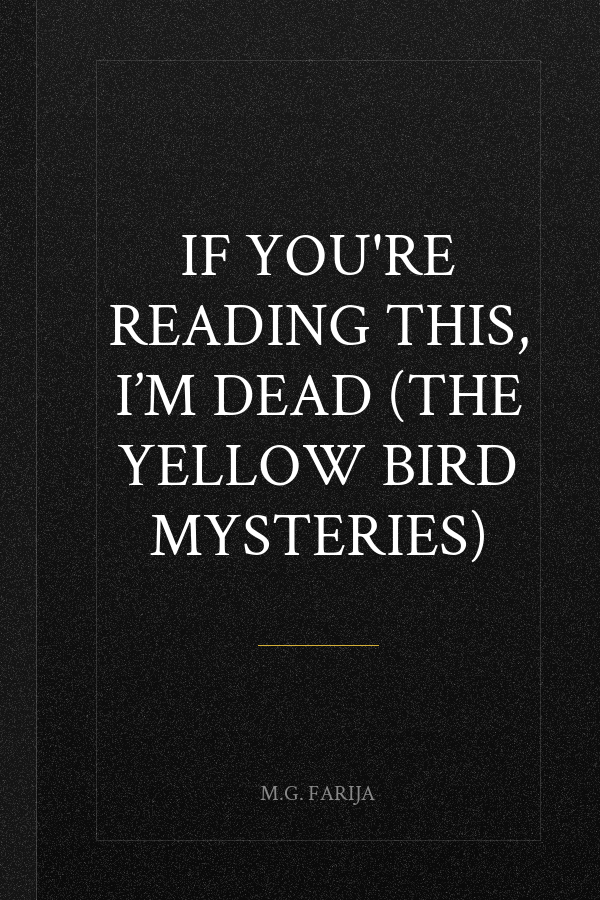 If You're Reading This, I’m Dead (The Yellow Bird Mysteries)