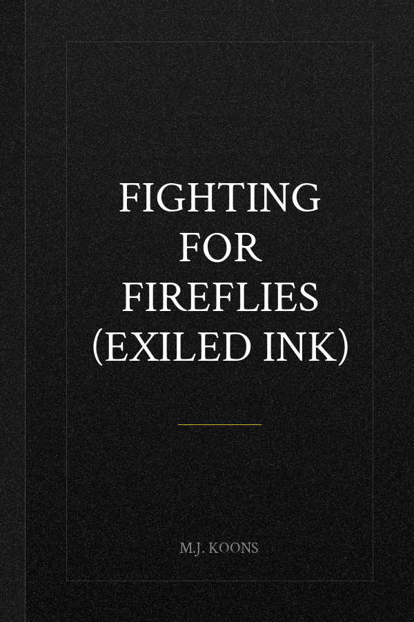 Fighting for Fireflies (Exiled Ink)
