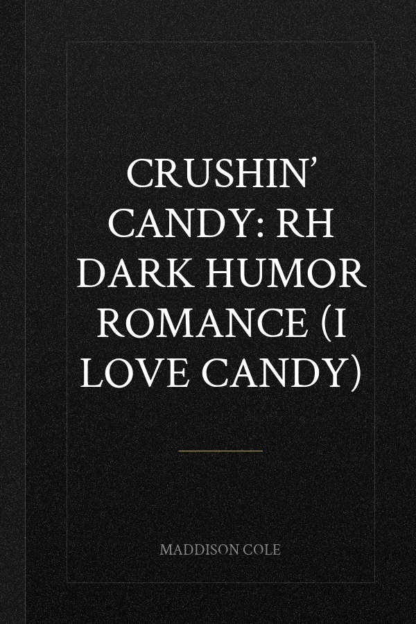 Crushin’ Candy: RH Dark Humor Romance (I Love Candy)