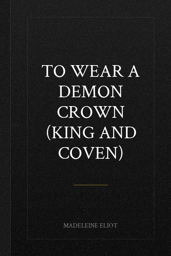 To Wear a Demon Crown (King and Coven)