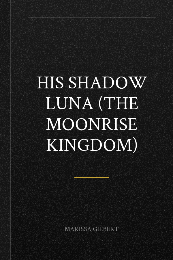 His Shadow Luna (The Moonrise Kingdom)