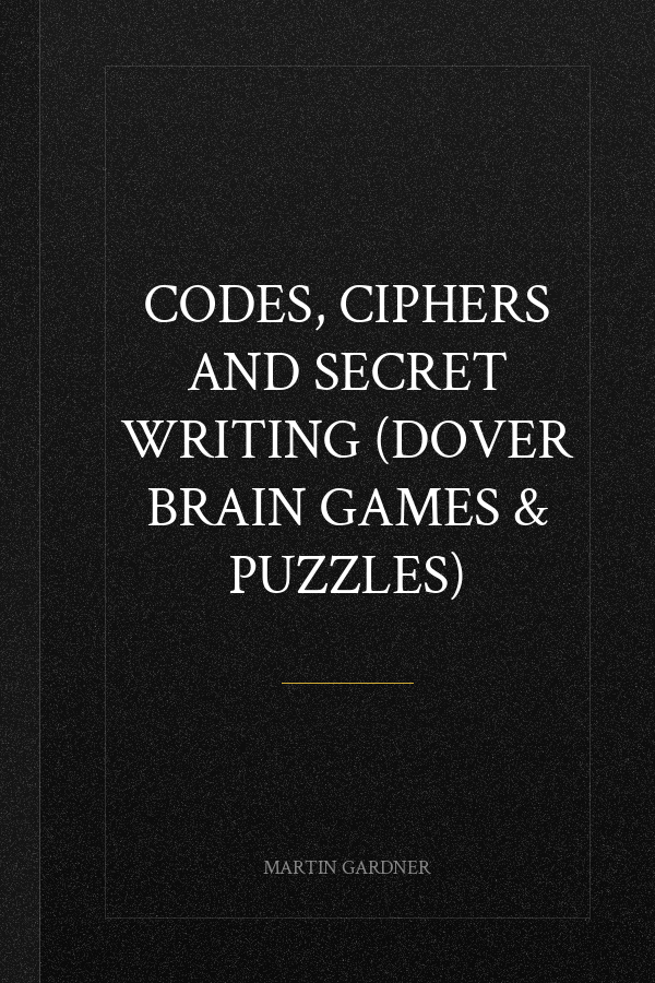 Codes, Ciphers and Secret Writing (Dover Brain Games & Puzzles)