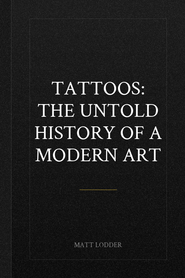 Tattoos: The Untold History of a Modern Art