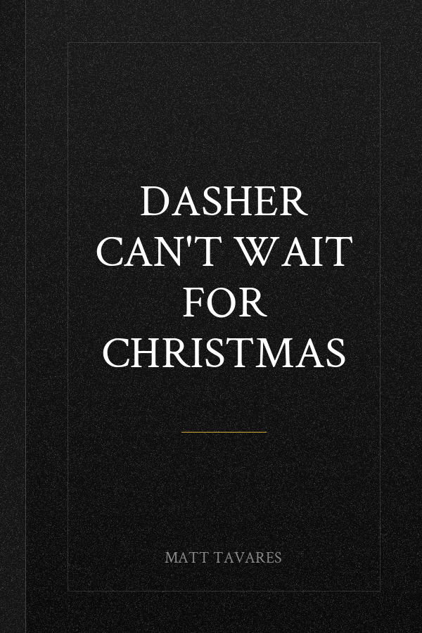 Dasher Can't Wait for Christmas