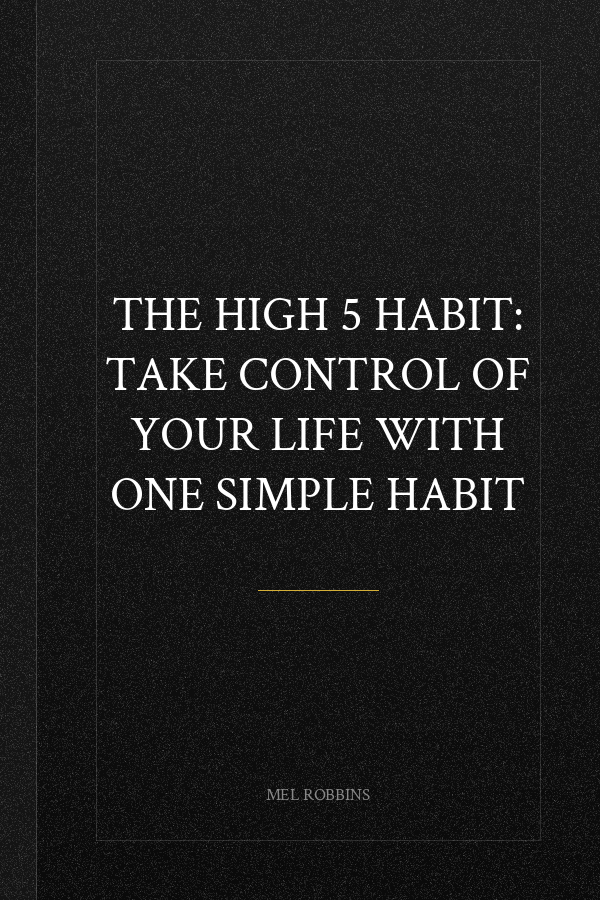 The High 5 Habit: Take Control of Your Life with One Simple Habit