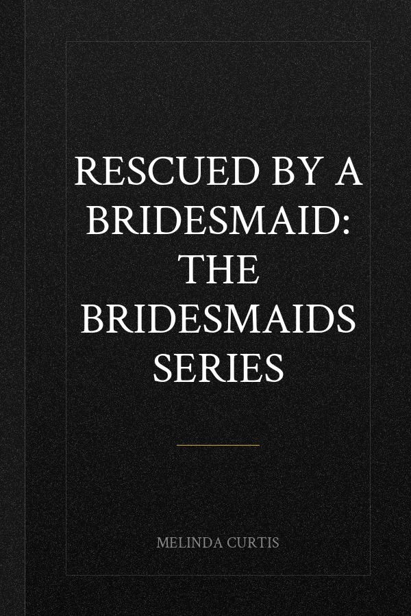 Rescued by a Bridesmaid: The Bridesmaids Series