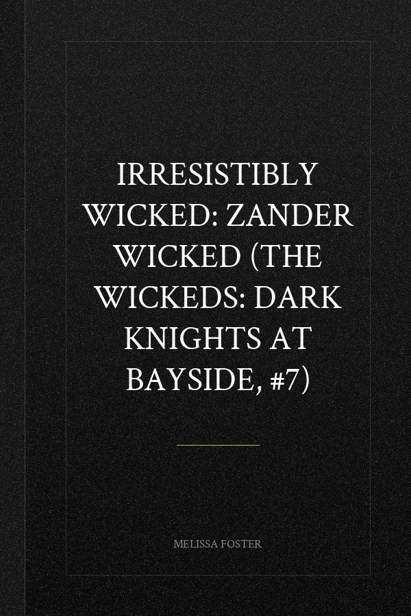 Irresistibly Wicked: Zander Wicked (The Wickeds: Dark Knights at Bayside, #7)