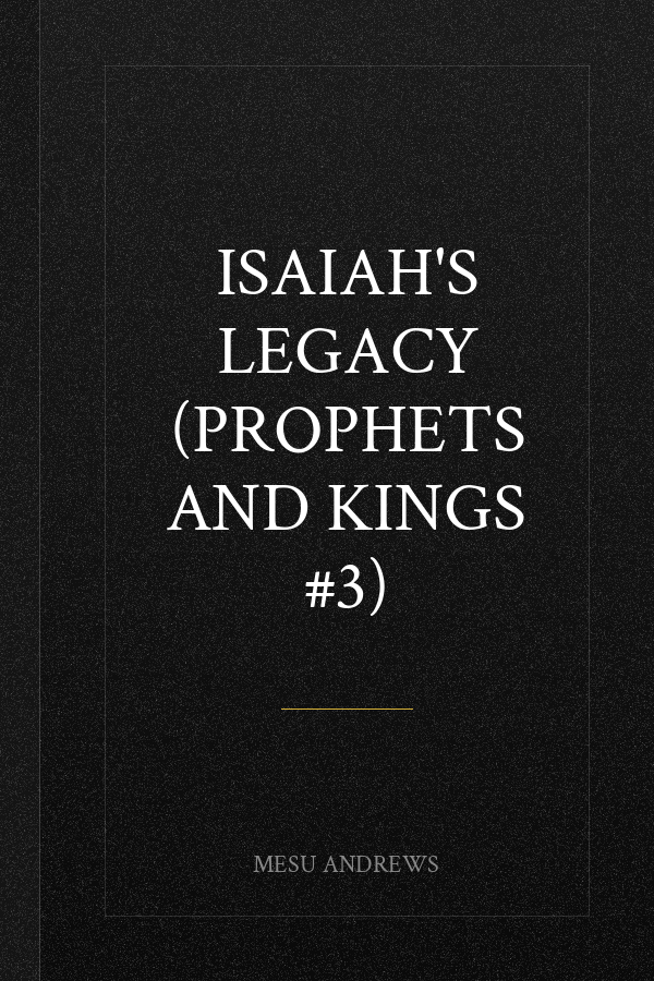 Isaiah's Legacy (Prophets and Kings #3)