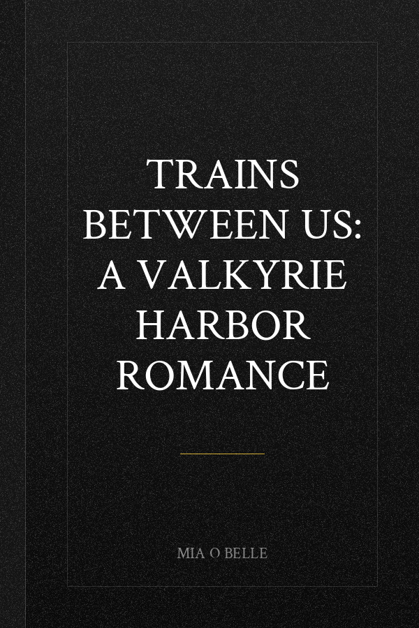 Trains Between Us: A Valkyrie Harbor Romance