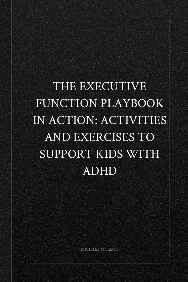 The Executive Function Playbook in Action: Activities and Exercises to Support Kids with ADHD