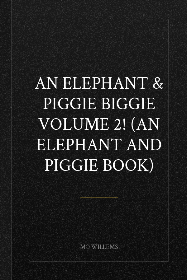 An Elephant & Piggie Biggie Volume 2! (An Elephant and Piggie Book)