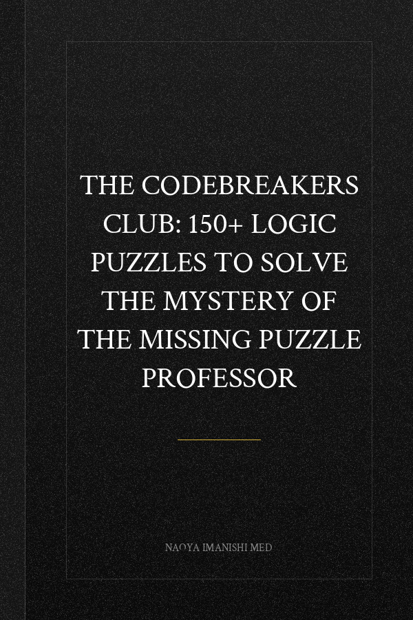 The Codebreakers Club: 150+ Logic Puzzles to Solve the Mystery of the Missing Puzzle Professor