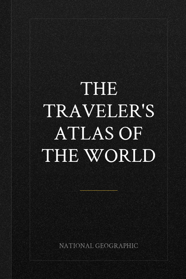 The Traveler's Atlas of the World