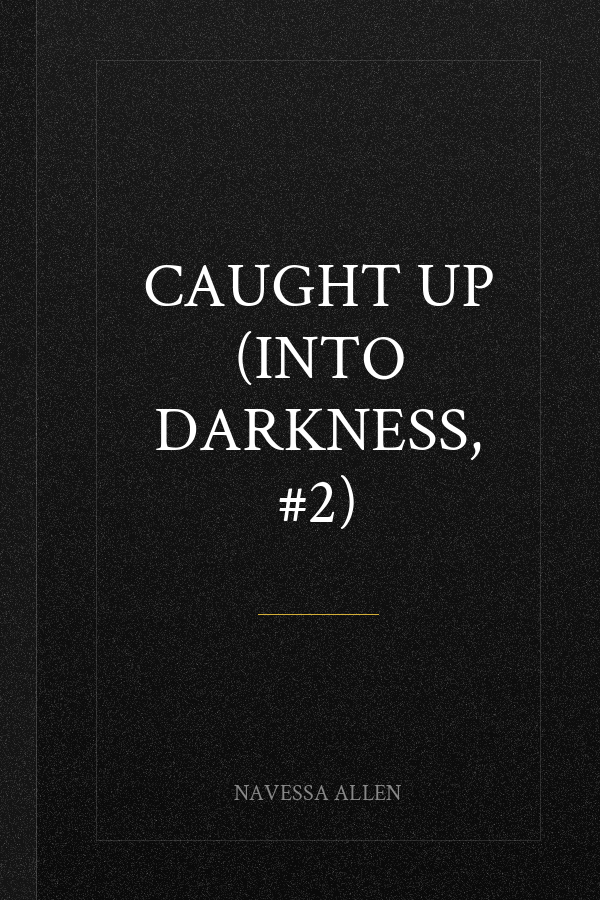 Caught Up (Into Darkness, #2)